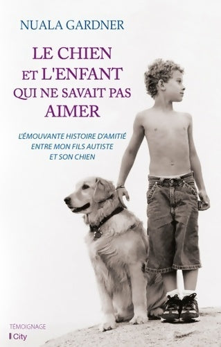 Livrenpoche : Le chien et l'enfant qui ne savait pas aimer - Nuala Gardner - Livre