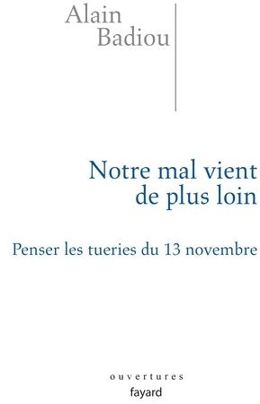 Livrenpoche : Notre mal vient de plus loin : Penser les tueries du 13 novembre - Alain Badiou - Livre
