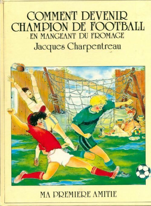Livrenpoche : Comment devenir champion de football en mangeant du fromage - Jacques Charpentreau - Livre