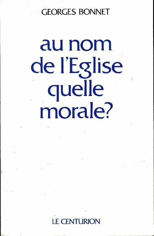 Livrenpoche : Au nom de l'église quelle morale ? - Georges Bonnet - Livre