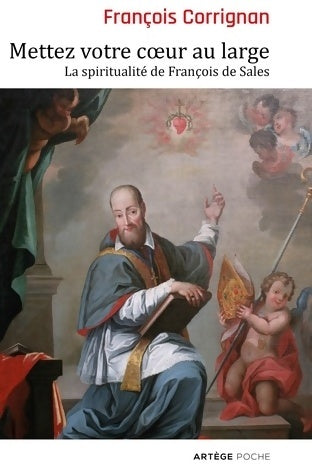 Mettez votre coeur au large : La spiritualité de François de sales - François Corrignan - Livre