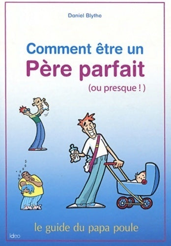 Livrenpoche : Comment être un père parfait (ou presque !) - Daniel Blythe - Livre
