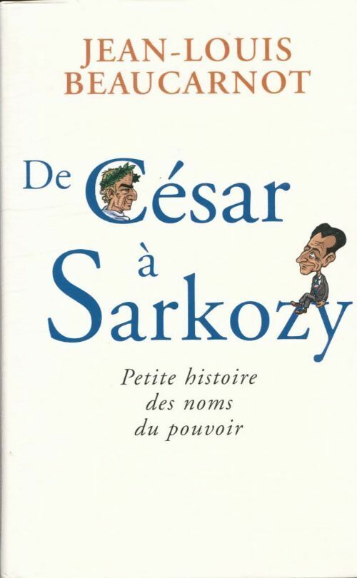 Livrenpoche : De César à Sarkozy - Jean-Louis Beaucarnot - Livre