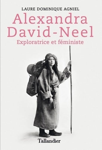 Livrenpoche : Alexandra David-Neel. Exploratrice et féministe - Laure Dominique Agniel - Livre
