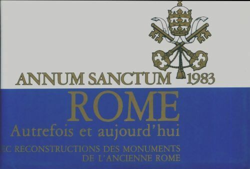 Livrenpoche : Annum sanctum 1983. Rome autrefois et aujourd'hui avec reconstructions des monuments de l'ancienne Rome - R.A. Staccioli - Livre