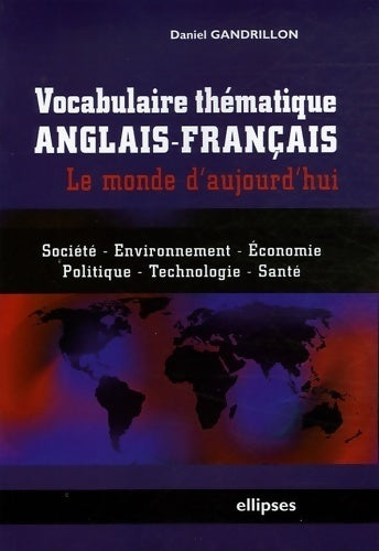 Livrenpoche : Vocabulaire thématique anglais-français. Le monde d'aujourd'hui - Daniel Gandrillon - Livre