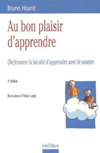 Livrenpoche : Au bon plaisir d'apprendre : (Re)trouver la faculté d'apprendre avec le sourire - Bruno Hourst - Livre