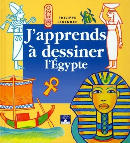Livrenpoche : J'apprends à dessiner l'Egypte - Philippe Legendre - Livre
