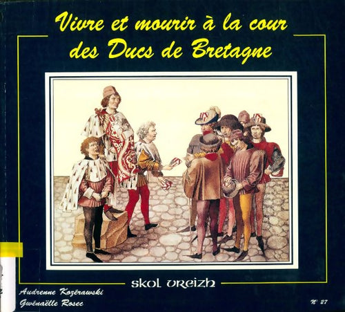 Vivre et mourir à la cour des ducs de bretagne - Audrenne Kozérawski - Livre