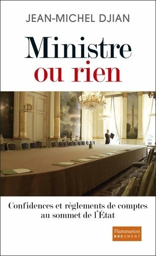 Livrenpoche : Ministre ou rien. Confidences et règlements de comptes au sommet de l'état - Jean-Michel Djian - Livre