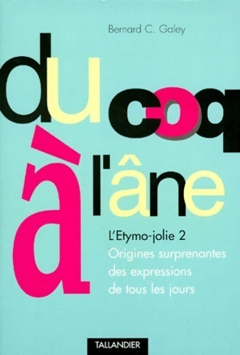 Livrenpoche : L'étymo-jolie 2 : Du coq à l'âne - Bernard C. Galey - Livre