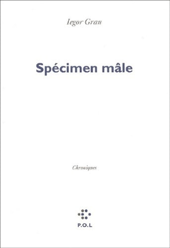Livrenpoche : Spécimen mâle. Chroniques - Iegor Gran - Livre