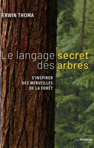 Le langage secret des arbres. s'inspirer des merveilles de la forêt - Erwin Thoma - Livre