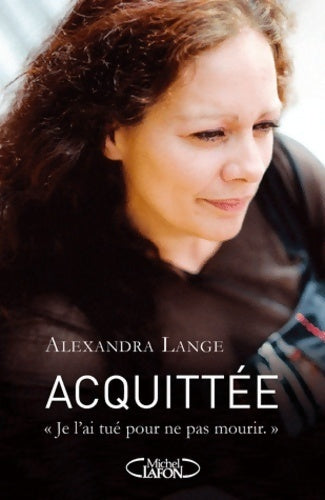 Livrenpoche : Acquittée. Je l'ai tué pour ne pas mourir - Alexandra Lange - Livre