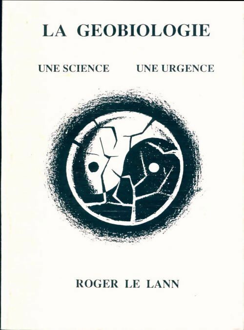 Livrenpoche : La géobiologie - une science une urgence - comment améliorer sa santé en soignant son habitat - Roger Le Lann - Livre