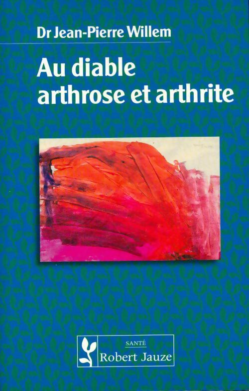 Livrenpoche : Au diable arthrose et arthrite - Jean-Pierre Willem - Livre