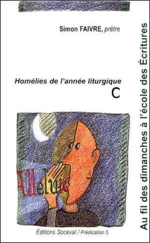 Livrenpoche : Au fil des dimanches à l'école des écritures. Homélies de l'année liturgique C - Simon Faivre - Livre