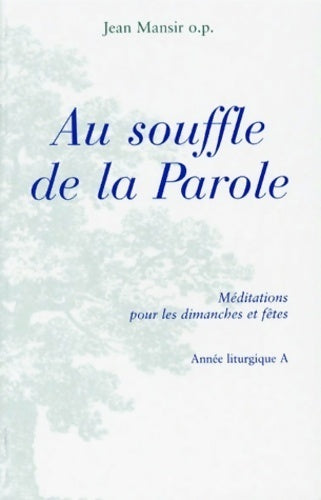 Livrenpoche : Au souffle de la parole. Méditations pour les dimanches et fêtes. Année liturgique A - Jean Mansir - Livre