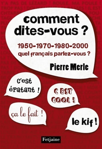 Livrenpoche : Comment dites-vous ? 1950-1970-1980-1990-2000 : quel français parlez-vous ? - Pierre Merle - Livre