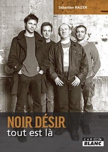 Livrenpoche : Noir Désir, tout est là - Sébastien Raizer - Livre