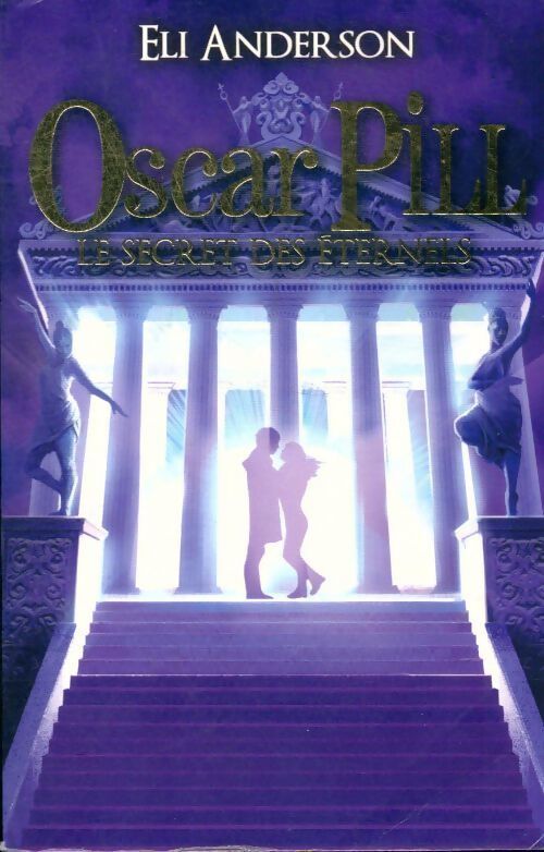 Oscar Pill Tome III : Le secret des éternels - Eli Anderson - Livre