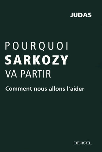 Livrenpoche : Pourquoi Sarkozy va partir. Comment nous allons l'aider - Judas - Livre
