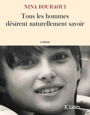 Livrenpoche : Tous les hommes désirent naturellement savoir - Nina Bouraoui - Livre