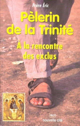Livrenpoche : Pèlerin de la trinité. A la rencontre des exclus - Frère Eric De Taizé - Livre