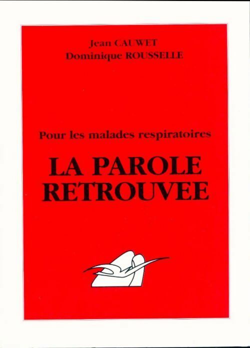 Livrenpoche : La parole retrouvée. Pour les malades respiratoires - Cauwet. Jean, Dominique Rousselle - Livre
