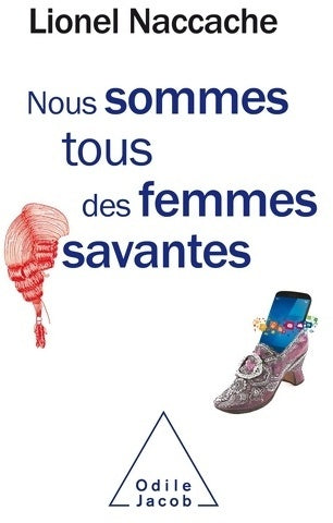 Nous sommes tous des femmes savantes - Lionel Naccache - Livre