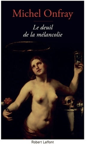 Livrenpoche : Le deuil de la mélancolie - Michel Onfray - Livre