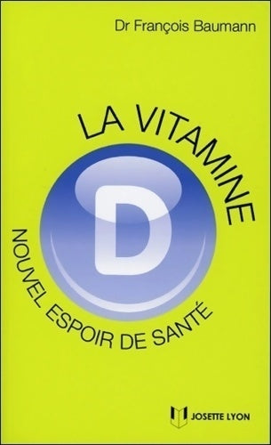 La vitamine D. Nouvel espoir de santé ? - François Baumann - Livre