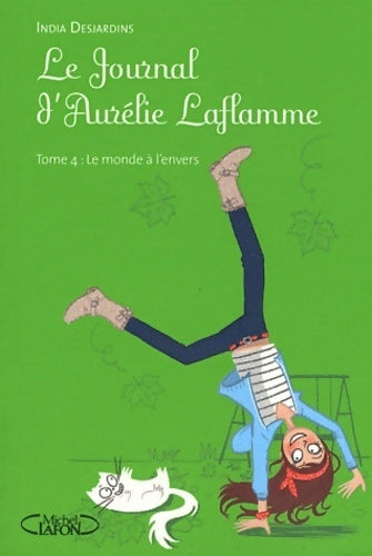 Livrenpoche : Le journal d'Aurélie Laflamme Tome IV : Le monde à l'envers - India Desjardins - Livre