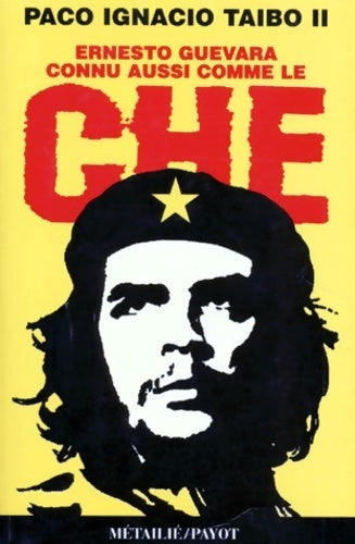 Livrenpoche : Ernesto Guevara connu aussi comme le Che - Paco Ignacio Taïbo II - Livre