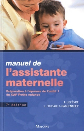 Manuel de l'assistante maternelle. Préparation à l'épreuve de l'unité 1 du CAP petite enfance - Annick Lefèvre - Livre