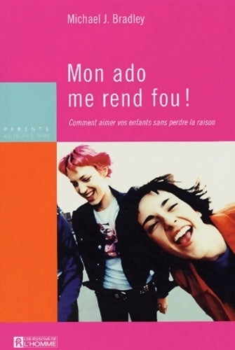 Livrenpoche : Mon ado me rend fou ! Comment aimer vos enfants sans perdre la raison - Michael J. Bradley - Livre