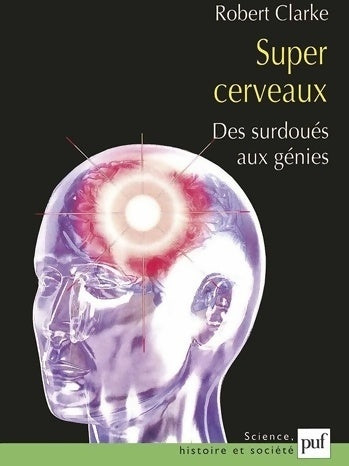 Livrenpoche : Super cerveaux. Des surdoués aux génies - Robert Clarke - Livre