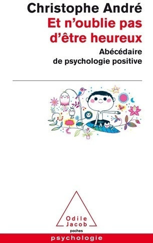 Livrenpoche : Et n'oublie pas d'être heureux. Abécédaire de psychologie positive - Christophe André - Livre