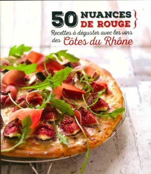 Livrenpoche : 50 nuances de rouge : Côtes du Rhône - Collectif - Livre