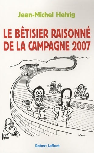 Livrenpoche : Le bêtisier raisonné de la campagne 2007 - Jean-Michel Helvig - Livre