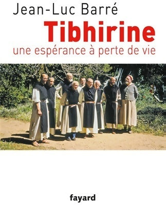 Livrenpoche : Tibhirine. Une espérance à perte de vie - Jean-Luc Barré - Livre