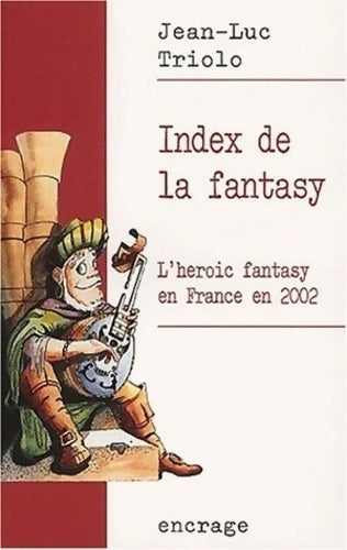 Livrenpoche : Index de la fantasy Tome I : L'héroïc fantasy en France en 2002 - Jean-luc Triolo - Livre