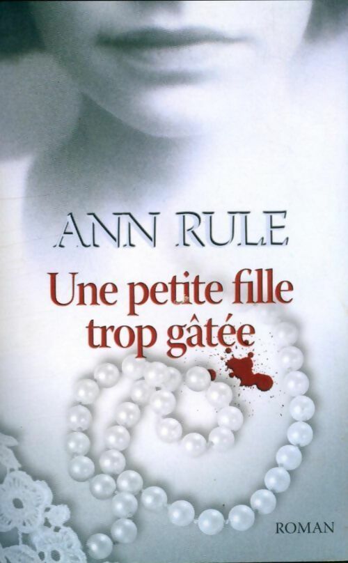 Livrenpoche : Une petite fille trop gâtée - Ann Rule - Livre