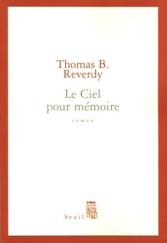 Le ciel pour mémoire - Thomas B. Reverdy - Livre
