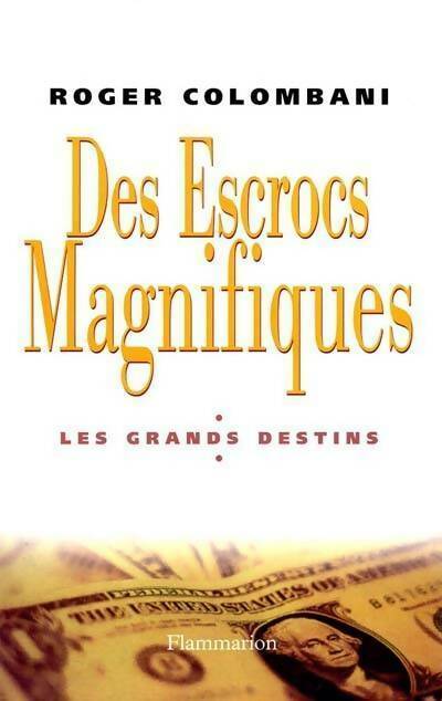 Livrenpoche : Des escrocs magnifiques. Les grands destins - Roger Colombani - Livre