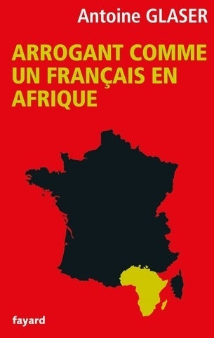 Livrenpoche : Arrogant comme un français en Afrique - Antoine Glaser - Livre