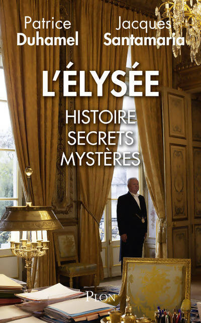Livrenpoche : L'Elysée. Histoire, secrets, mystères - Jacques Santamaria - Livre