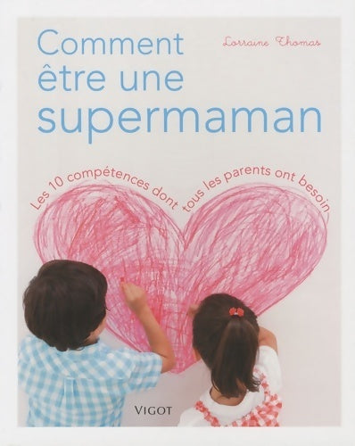Livrenpoche : Comment être une supermaman. Les 10 compétences dont tous les parents ont besoin - Lorraine Thomas - Livre
