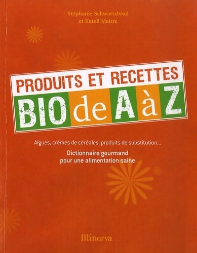 Produits et recettes bio de A à Z - Stéphanie Schwartzbrod - Livre