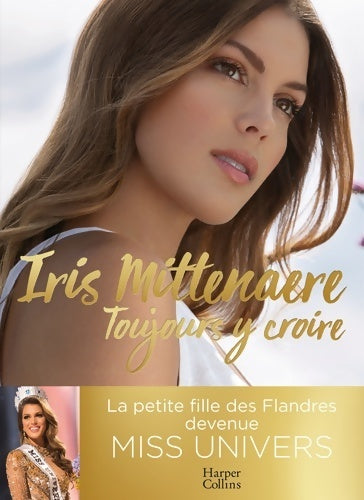 Livrenpoche : Toujours y croire. Miss univers une jeune femme (pas) comme les autres - Iris Mittenaere - Livre